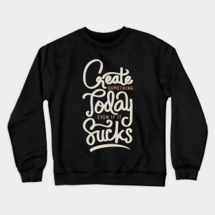 Create Something Crewneck Sweatshirt